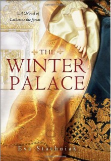 The Winter Palace: A Novel of Catherine the Great - Eva Stachniak