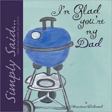 I'm Glad You're My Dad: Simply Said...Little Books with Lots of Love - Marianne R. Richmond