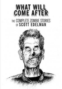 What Will Come After - Scott Edelman