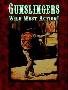 Gunslingers: Wild West Action! - Mark T. Arsenault, Ann Dupuis, W. Jason Peck