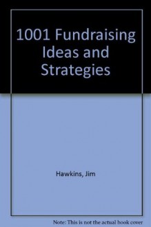 1001 Fundraising Ideas and Strategies: For charity and other not-for-profit groups in Canada - Jim Hawkins