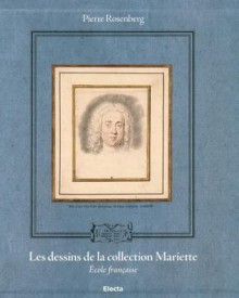 Les Dessins de La Collection de Pierre-Jean Mariet: The French School - Pierre Rosenberg