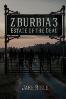Z-Burbia 3: Estate of the Dead - Jake Bible