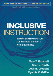 Inclusive Instruction: Evidence-Based Practices for Teaching Students with Disabilities - Mary T. Brownell, Sean J. Smith, Jean B. Crockett, Cynthia C. Griffin