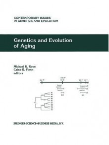 Genetics and Evolution of Aging - Michael R. Rose, Caleb E. Finch