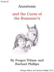 Anastasia and the Curse of the Romanov's - Fergus Wilson, Rachael Phillips