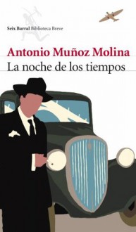 La noche de los tiempos - Antonio Muñoz Molina