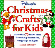 Disney's Christmas Crafts for Kids:: More Than 75 Festive Ideas for Making Decorations, Wrapping, and Gifts - Marge Kennedy