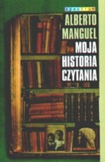 Moja historia czytania - Alberto Manguel