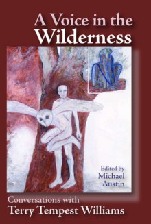 A Voice in the Wilderness: Conversations with Terry Tempest Williams - Terry Tempest Williams, Michael Austin