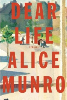 Dear Life: Stories - Alice Munro