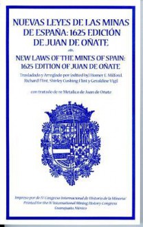 Nuevas Leyes de Las Minas de Espa~na: 1625 Edicion de Juan de O~nate: Con Tratado de Re Metalica de Juan de O~nate - Spain