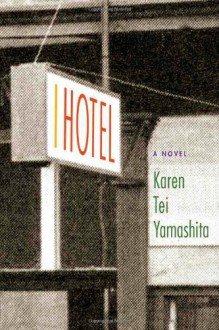 I Hotel - Karen Tei Yamashita, Sina Grace, Leland Wong