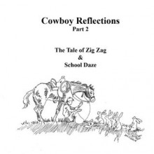 Cowboy Reflections Cowboy Poetry & Art Part 2: Zig Zag and School Daze - Jim Clark