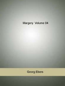 Margery Volume 04 - Georg Ebers