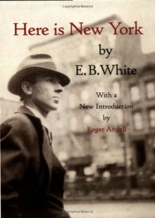 Here is New York - E.B. White