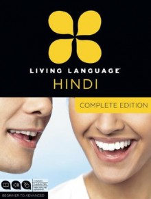 Living Language Hindi, Complete Edition: Beginner through advanced course, including 3 coursebooks, 9 audio CDs, Hindi reading & writing guide, and free online learning - Living Language, Monisha Bhat