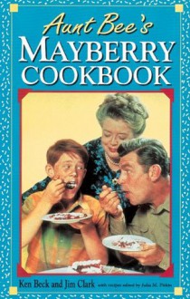 Aunt Bee's Mayberry Cookbook - Ken Beck, Julia M. Pitkin