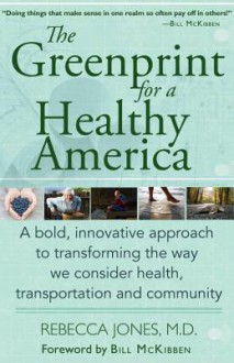 The Greenprint for a Healthy America: A bold, innovative approach to transforming the way we consider health, transportation, and community - Rebecca Jones, Bill McKibben