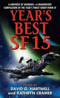 Year's Best SF 15 - David G. Hartwell, Kathryn Cramer, Vandana Singh, Robert Charles Wilson