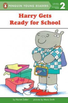 Harry Gets Ready for School - Harriet Ziefert, Mavis Smith