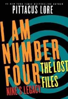 I Am Number Four: The Lost Files: Nine's Legacy (Lorien Legacies) - Pittacus Lore