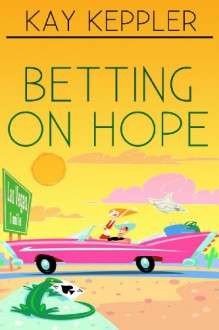 Betting on Hope - Kay Keppler