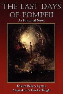 The Last Days of Pompeii: An Historical Novel - Edward Bulwer-Lytton, S. Fowler Wright