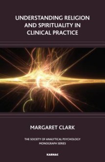 Understanding Religion and Spirituality in Clinical Practice - Margaret Clark