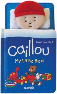 Caillou: My Little Bed - Chouette Publishing, Eric Sevigny