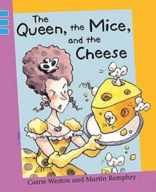 The Queen, The Mice, And The Cheese (Reading Corner: Grade 3) - Carrie Weston