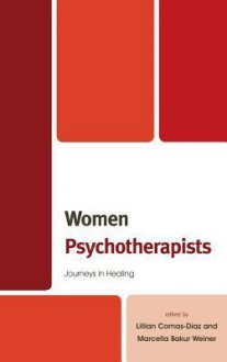 Women Psychotherapists: Journeys in Healing - Lillian Comas-Diaz, Marcella Bakur Weiner, Carla Bradshaw, Thema Bryant-Davis, Janice D. Crawford, Beverly Fauman, Beverly Greene, Cinzia Levalds, Patricia Pitta, Jennifer Ruff, Pratyusha Tummala-Narra