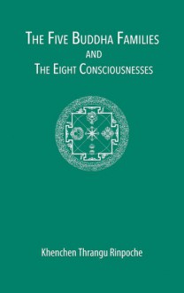 The Five Buddha Families and the Eight Consciousnesses - Khenchen Thrangu