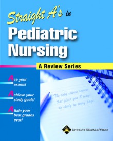 Straight A's in Pediatric Nursing - Lippincott Williams & Wilkins, Springhouse