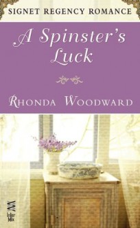 A Spinster's Luck: Signet Regency Romance (InterMix) - Rhonda Woodward