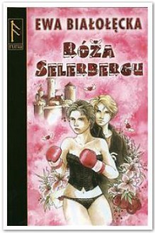 Róża Selerbergu - Ewa Białołęcka, Joanna Michalak