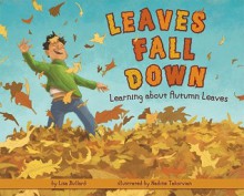 Leaves Fall Down: Learning about Autumn Leaves - Lisa Marie Bullard, Nadine Takvorian