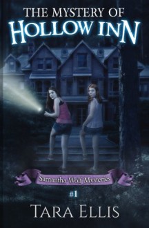 The Mystery Of Hollow Inn: Samantha Wolf Mystery Series #1 (Volume 1) - Tara Ellis