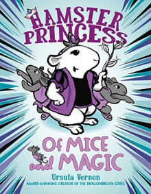 Hamster Princess: Of Mice and Magic - Ursula Vernon