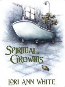 Spiritual Growths - Lori Ann White