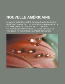 Nouvelle Americaine: Demain Les Chiens, La Bete Qui Criait Amour Au C Ur Du Monde, Shambleau, Les Montagnes Hallucinees, La Celebre Grenouille Sauteuse Du Comte de Calaveras, Les Pommes D'Or Du Soleil, Un Coup de Tonnerre - Livres Groupe