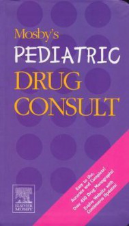 Mosby's Pediatric Drug Consult - C.V. Mosby Publishing Company