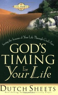 God's Timing for Your Life: Seeing the Seasons of Your Life Through God's Eyes (Life Point) - Dutch Sheets
