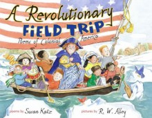 A Revolutionary Field Trip: Poems of Colonial America - Susan Katz