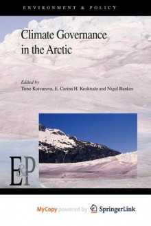 Climate Governance in the Arctic - Timo Koivurova, E. Carina H. Keskitalo, Nigel Bankes