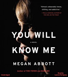 You Will Know Me: A Novel - Megan Abbott, Lauren Fortgang
