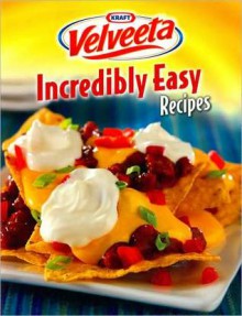 Kraft Velveeta Incredibly Easy Recipes - Publications International Ltd.