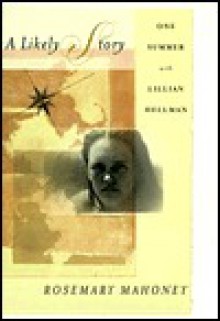 A Likely Story: One summer with Lillian Hellman - Rosemary Mahoney, Lillian Hellman