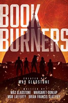 Bookburners - Jeffrey Veregge,Mur Lafferty,Max Gladstone,Margaret Dunlap,Mark W. Weaver,Brian Francis Slattery