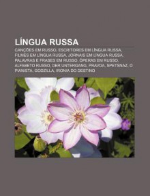 L Ngua Russa: Can Es Em Russo, Escritores Em L Ngua Russa, Filmes Em L Ngua Russa, Jornais Em L Ngua Russa, Palavras E Frases Em Rus - Source Wikipedia